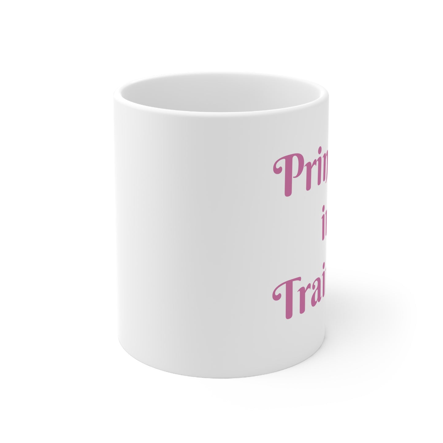 Princess in Training, Princess mug, Ceramic Mug 11oz