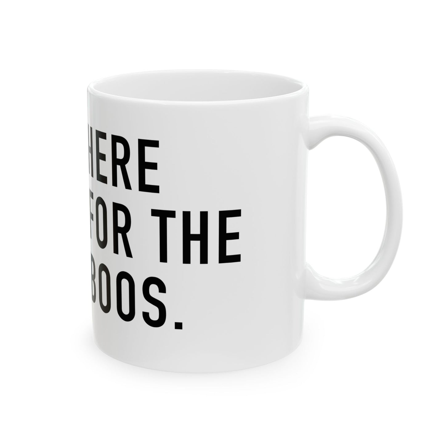 Here for the Boos Mug, (11oz, 15oz)